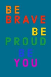 Be Brave Be Proud Be You