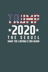 Trump 2020 the sequel make the liberals cry again - Alex Jackson - 9781674253701