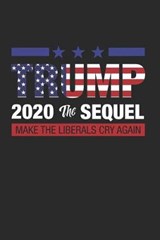 Trump 2020 the sequel make the liberals cry again - Alex Jackson - 9781674257266