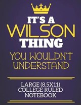 It's A Wilson Thing You Wouldn't Understand Large (8.5x11) College Ruled Notebook - Wilson Sur Charlie Red Cotty Publishing - 9781674326214