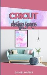 Cricut Design Space - Daniel Harris - 9781674441740