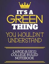 It's A Green Thing You Wouldn't Understand Large (8.5x11) College Ruled Notebook - Green Surn Charlie Red Cotty Publishing - 9781674914497