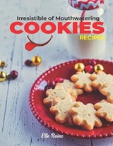 Irresistible Of Mouthwatering Cookies Recipes - Master Cook ; Elle Rains - 9781675654033