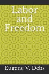 Labor and Freedom - Eugene V Debs - 9781675714515