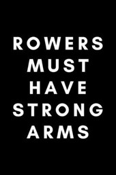 Rowers Must Have Strong Arms