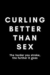 Curling Better Than Sex The Harder You Stroke The Further It Goes