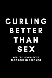 Curling Better Than Sex You Can Score More Than Once In Each End