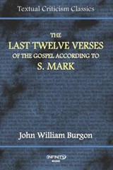 The Last Verses of the Gospel According to S. Mark - BURGON,  John William - 9781678475857