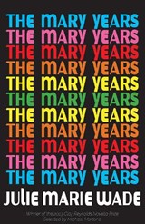 The Mary Years: A Novella - Julie Marie Wade - 9781680033885