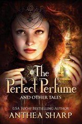 The Perfect Perfume and Other Tales - SHARP,  Anthea - 9781680131024