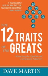 The 12 Traits of the Greats - Dave Martin - 9781680314441