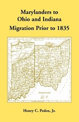 Marylanders to Ohio and Indiana, Migration Prior to 1835 - Henry Peden - 9781680344912