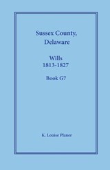 Sussex County, Delaware Wills, 1813-1827, Book G7 - K. Louise Planer - 9781680346343