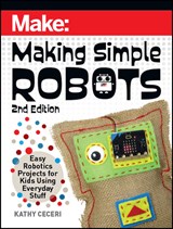 Making Simple Robots, 2E - Kathy Ceceri - 9781680457308