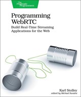 Programming WebRTC - Karl Stolley - 9781680509038