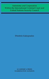 Autonomy and Cooperation Within the International Criminal Court and United Nations Security Council - Dimitris Liakopoulos - 9781680531305