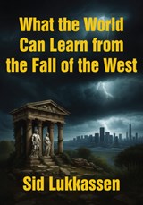 What the World Can Learn from the Fall of the West - Sid Lukkassen - 9781680533927