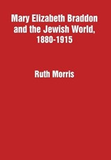 Mary Elizabeth Braddon and the Jewish World, 1880-1915 - Ruth Morris - 9781680536058