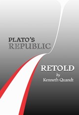 Plato’s Republic Retold - Kenneth Quandt - 9781680536072