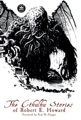 The Cthulhu Stories of Robert E. Howard - Robert E Howard ; H P Lovecraft ; C L Moore - 9781680570984