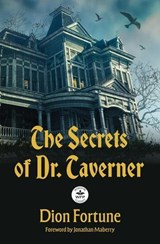 The Secrets of Dr. Taverner: Annotated Version with Foreword by Jonathan Maberry - Dion Fortune - 9781680578409