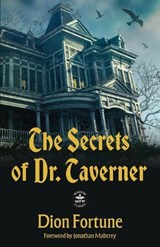 The Secrets of Dr. Taverner - Dion Fortune - 9781680578416