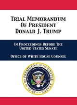 Trial Memorandum Of President Donald J. Trump - Office of White House Counsel ; Jay Alan Sekulow ; Pat a Cipollone - 9781680923216