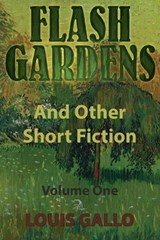 Flash Gardens, and Other Short Fiction - Louis Gallo - 9781681145990