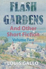 Flash Gardens, and Other Short Fiction - Louis Gallo - 9781681146010