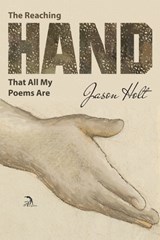 The Reaching Hand That All My Poems Are - Jason Holt - 9781681146096