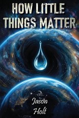 How Little Things Matter - Jason Holt - 9781681146355