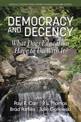 Democracy and Decency - Paul R. Carr ; Paul L. Thomas ; Brad J. Porfilio - 9781681233246