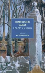 Compulsory Games - Robert Aickman - 9781681371894