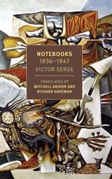 Notebooks 1934-1947 - Victor Serge&& Translated by Mitchell Abidor and Richard Greeman. Edited by Claudio Albertina and Claude Rioux - 9781681372709