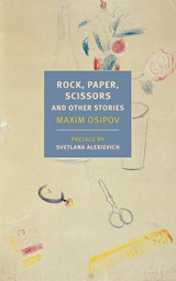 Rock, Paper, Scissors, And Other Stories | Maxim Osipov&, Svetlana Alexievich (preface)& Boris Dralyuk (ed.), translated from the Russian by Boris Dralyuk, Alex Fleming, and Anne Marie Jackson | 