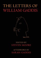 The Letters of William Gaddis - William Gaddis ; Steven Moore - 9781681375830
