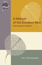 Sayadaw, L: Manual of the Excellent Man - Ledi Sayadaw - 9781681722955