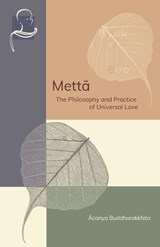 Mettā: The Philosophy and Practice of Universal Love - Acariya Buddharakkhita - 9781681723785