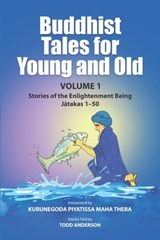 Buddhist Tales for Young and Old - Volume One: Stories of the Enlightenment Being (Jātakas 1 - 50) - Todd Anderson - 9781681726571