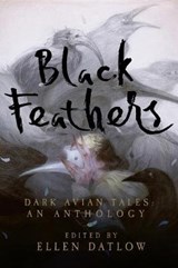 Datlow, E: Black Feathers - Dark Avian Tales: An Anthology - DATLOW,  Ellen - 9781681773216