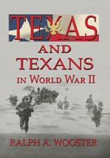 Texas and Texans in World War II - Ralph a Wooster - 9781681790039