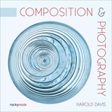 Composition & Photography - Harold Davis - 9781681987439