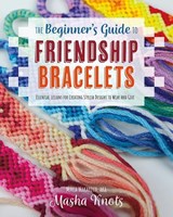 The Beginner's Guide to Friendship Bracelets - Masha Knots - 9781681988610