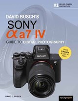 David Busch's Sony Alpha a7 IV Guide to Digital Photography - David D. Busch - 9781681988870
