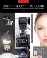 Light It, Shoot It, Retouch It - Scott Kelby - 9781681989570