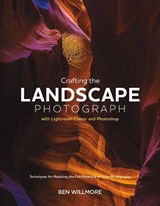Crafting the Landscape Photograph with Lightroom Classic and Photoshop - Ben Willmore - 9781681989891
