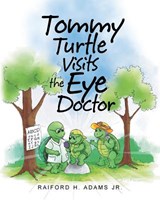 Tommy Turtle Visits the Eye Doctor - Raiford H Adams - 9781682131473