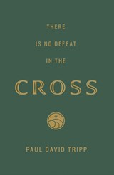 There Is No Defeat in the Cross (25-Pack) - Paul David Tripp - 9781682164167