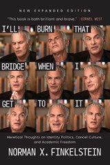 I'll Burn That Bridge When I Get to It - Norman G. Finkelstein - 9781682196403