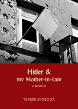 Hitler and My Mother-in-Law - Terese Svoboda - 9781682196519